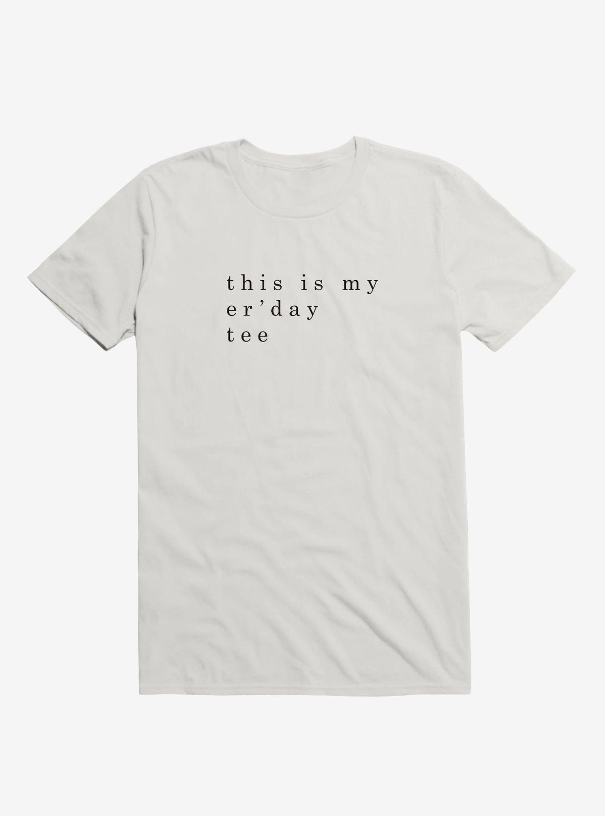 my er'day tee T-Shirt