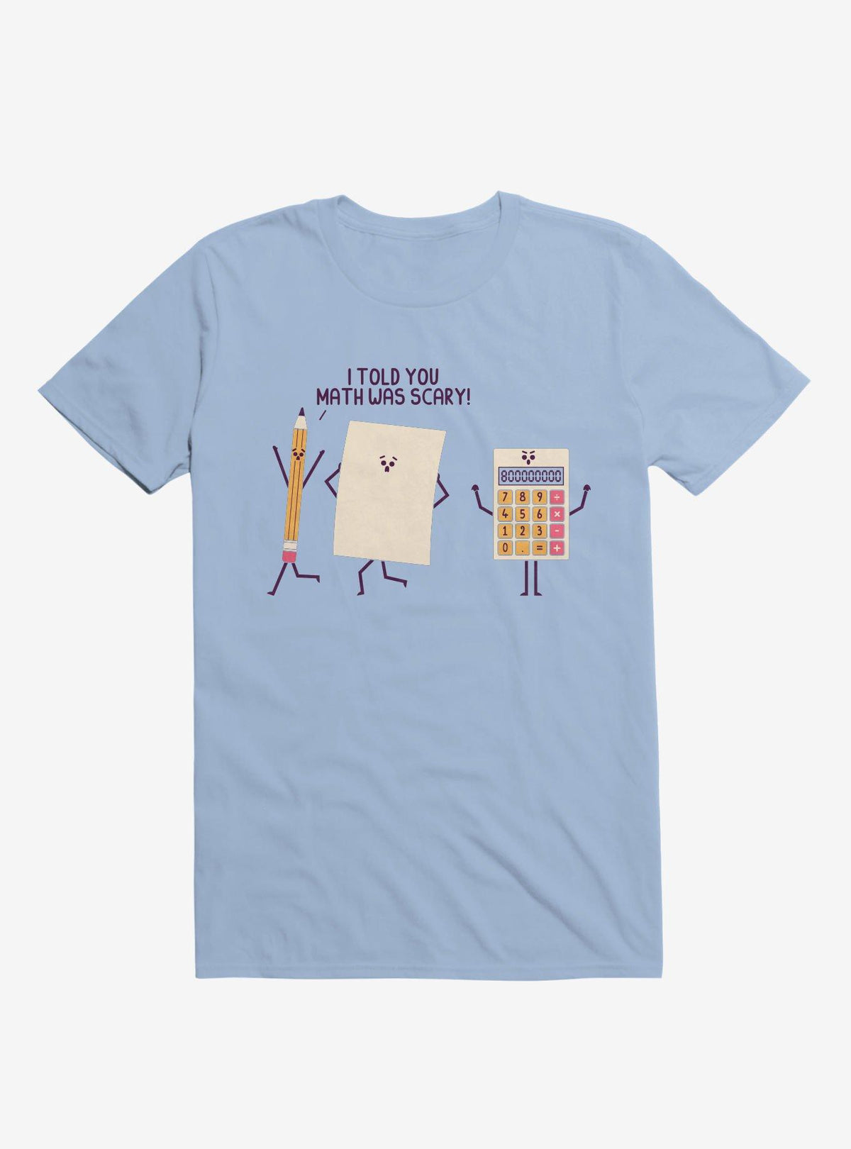I Told You Math Was Scary Light Blue T-Shirt