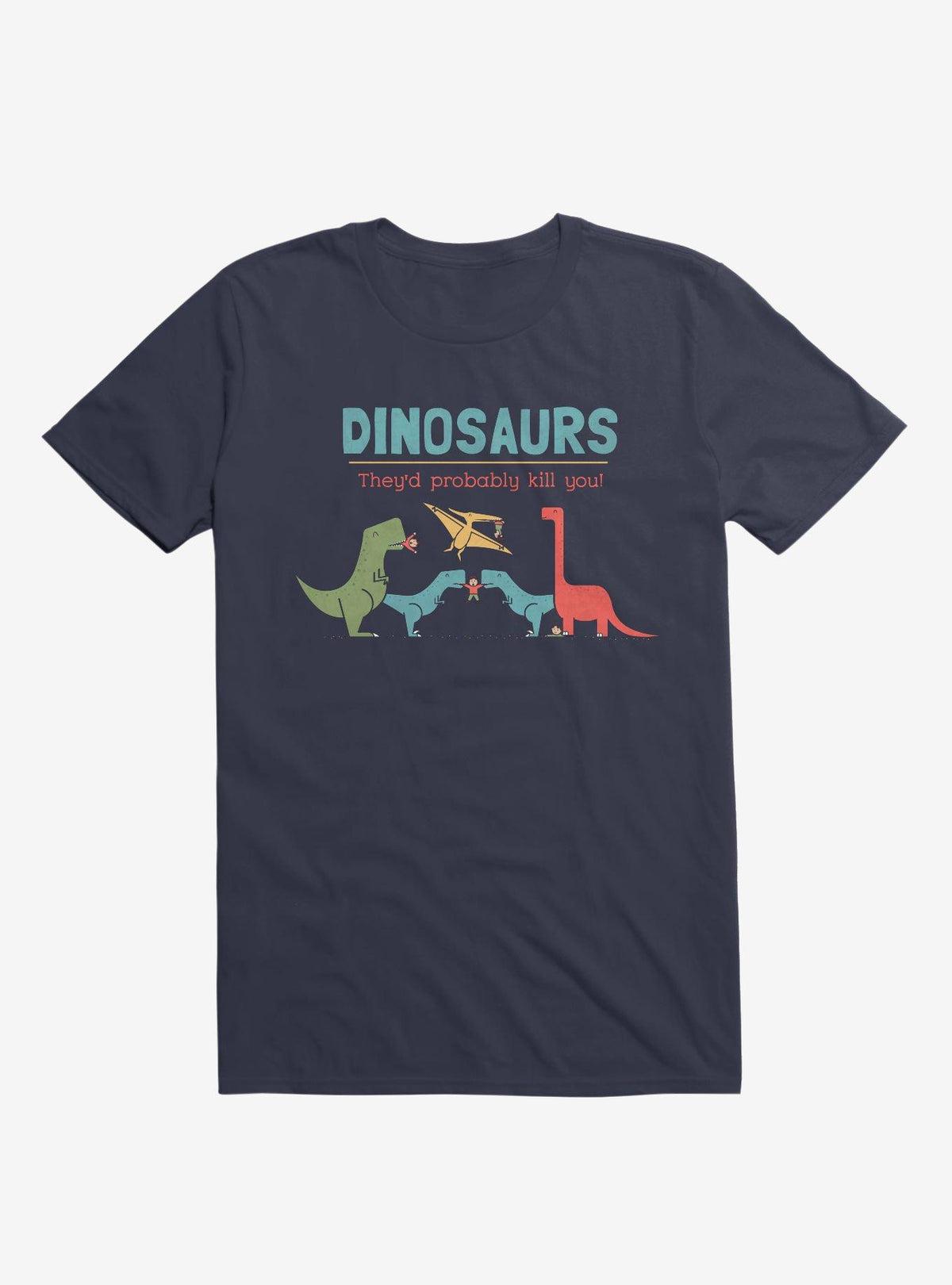 Fact Dinosaurs They'd Probably Kill You Navy Blue T-Shirt