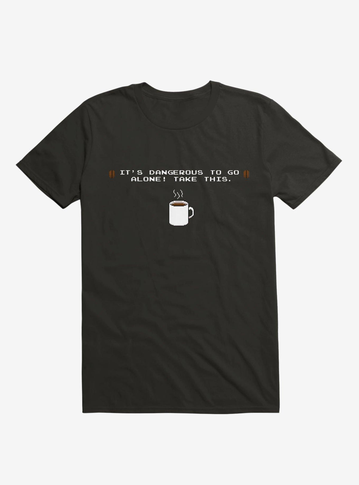 It's Dangerous To Go Alone Take This Coffee T-Shirt