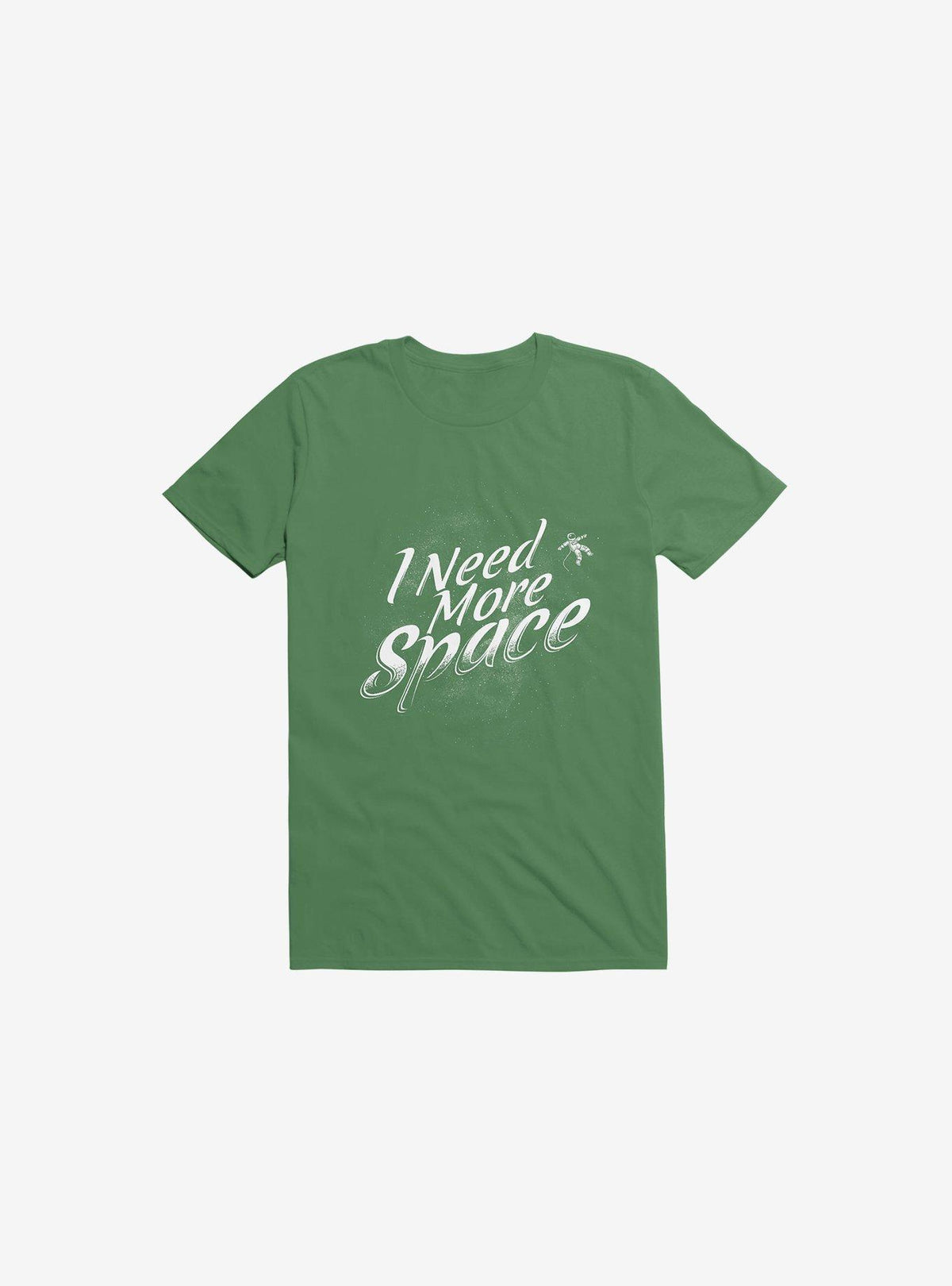 I Need More Space Astronaut Kelly Green T-Shirt