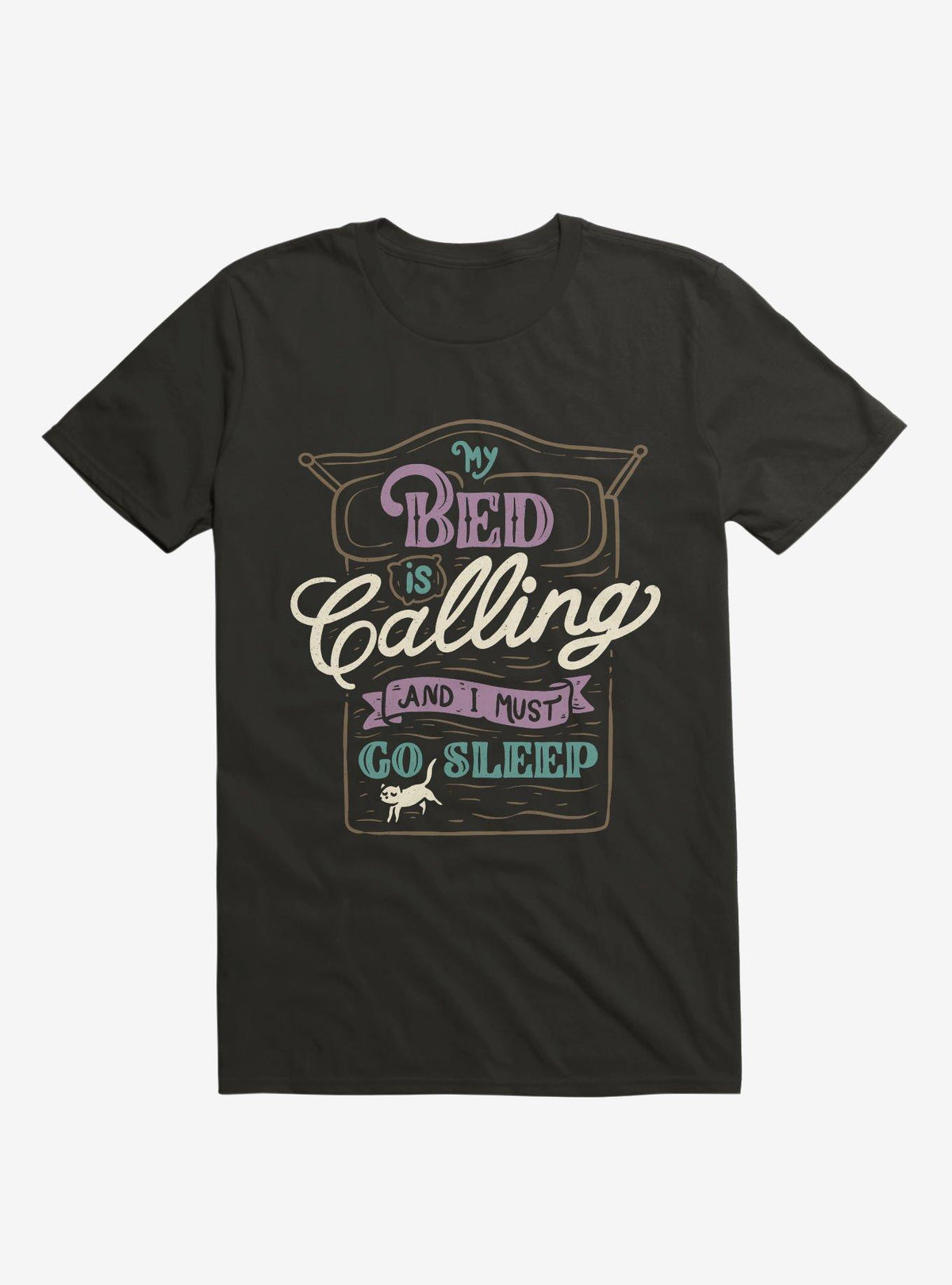 My Bed Is Calling And I Must Go Sleep Black T-Shirt