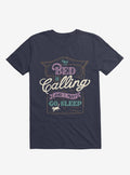 My Bed Is Calling And I Must Go Sleep Navy Blue T-Shirt