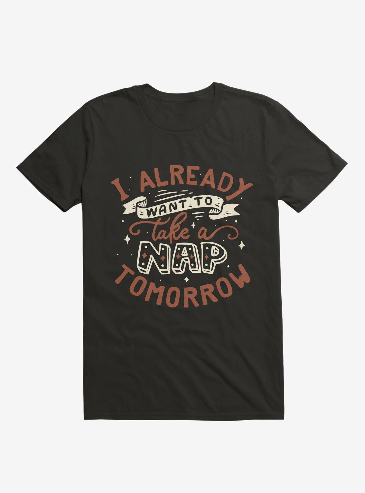 I Already Want To Take A Nap Tomorrow Typography Black T-Shirt