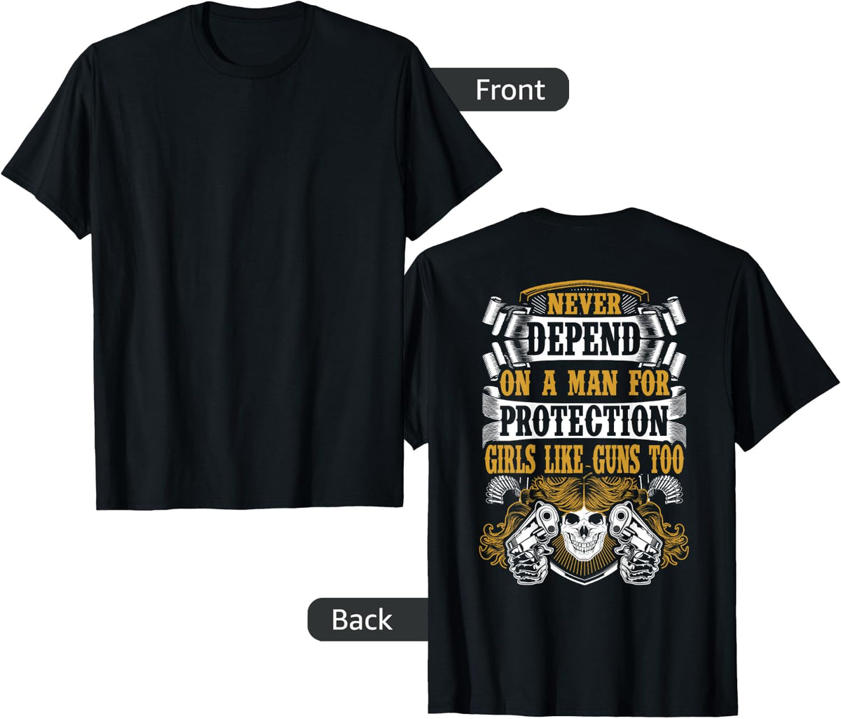 Guns Shirt For Girls Never Depend On A Man Protection T Shirt Gift Ready