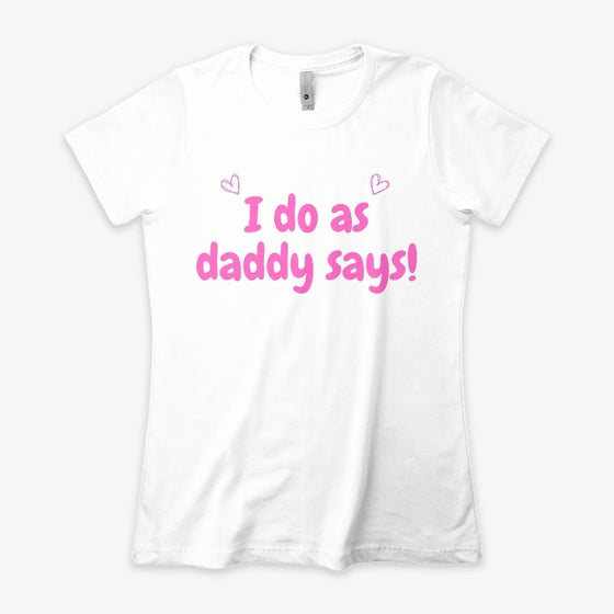 I do as daddy says T-shirt