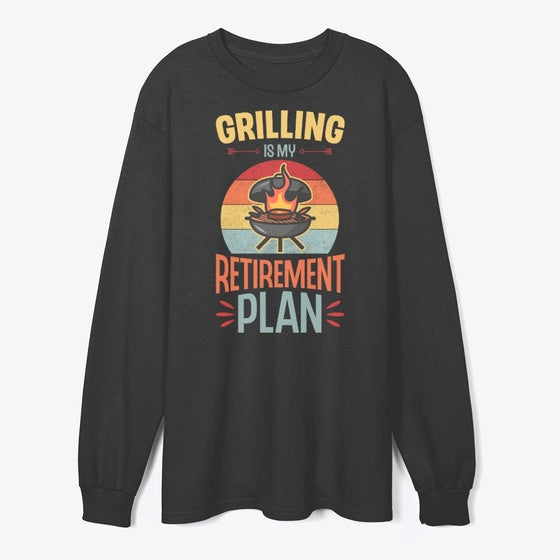 Grilling Is My Retirement Plan