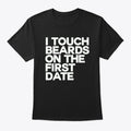 I TOUCH BEARDS ON THE FIRST DATE