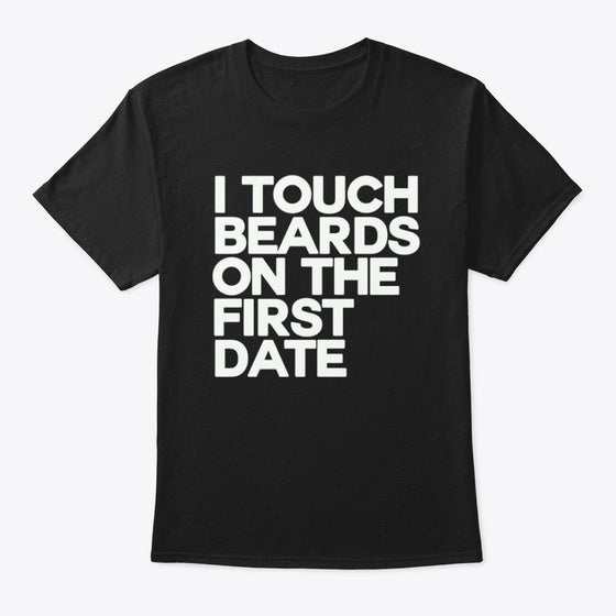 I TOUCH BEARDS ON THE FIRST DATE