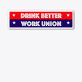 Drink Better Work Union Die Cut Sticker