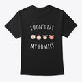 I DON'T EAT MY HOMIES FUNNY VEGAN SHIRT