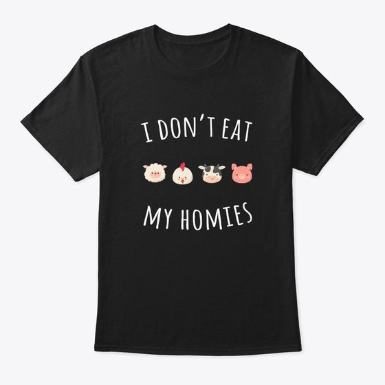 I DON'T EAT MY HOMIES FUNNY VEGAN SHIRT