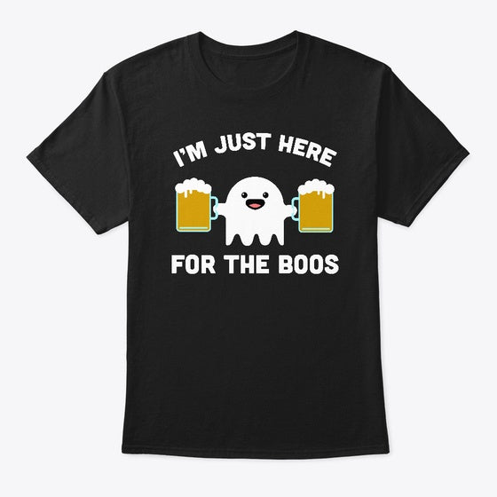 Im Just Here For The Boos Shirt