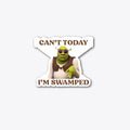 Cant Today I'm swamped merch