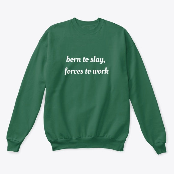 Born to Slay Forced to Work