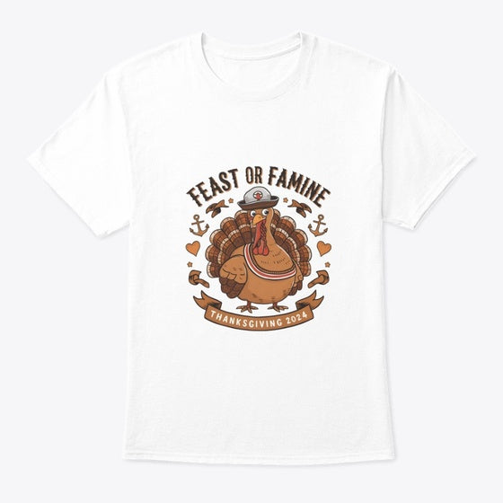 Feast or Famine Thanksgiving T-Shirt