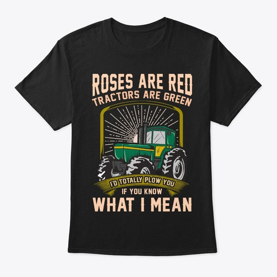 Tractors Are Green I'd Totally Plow You