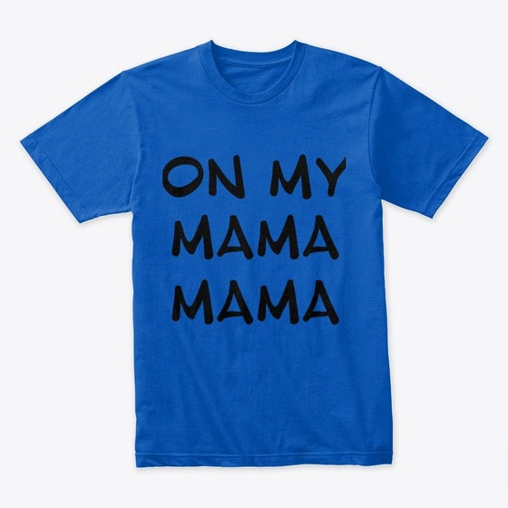 ON MY MAMA OFFICIAL T SHIRT