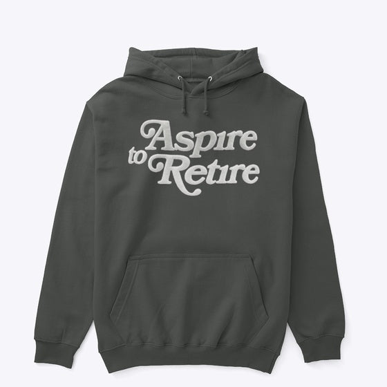 Aspire to retire hoodie