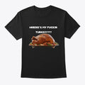 WHERES MY FUCKIN TURKEY