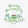 Beware Botanists Bearing Tea