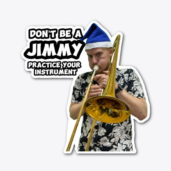 Don't be a Jimmy- TROMBONE