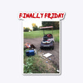 Finally Friday pt 1