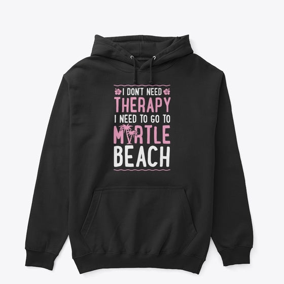 Therapy I Need To Go To Myrtle Beach