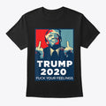 Trump 2020 Fuck Your Feelings With Middl