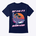 But Dad It's Shark Week Funny Humor 80s