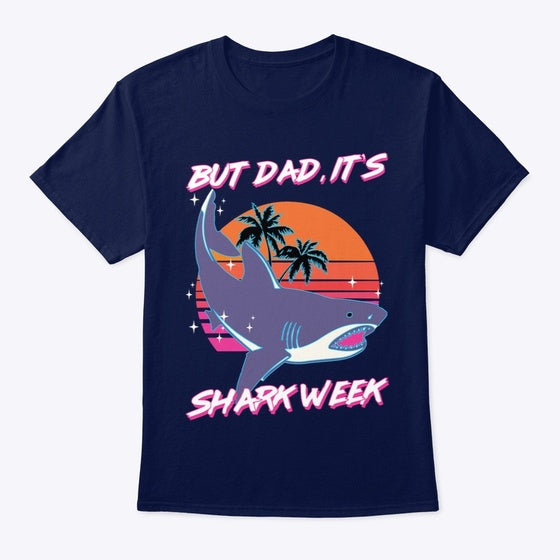 But Dad It's Shark Week Funny Humor 80s