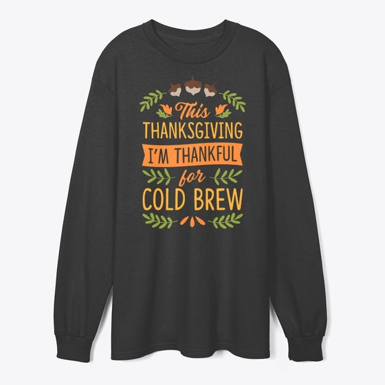 Thanksgiving I'm Thankful For Cold Brew