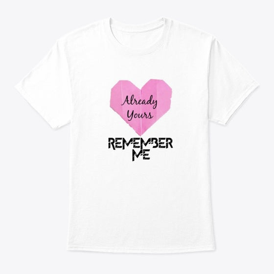 Remember Me Already Yours T-Shirt
