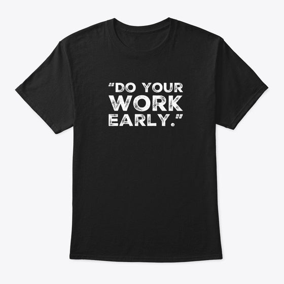 Do your Work Early