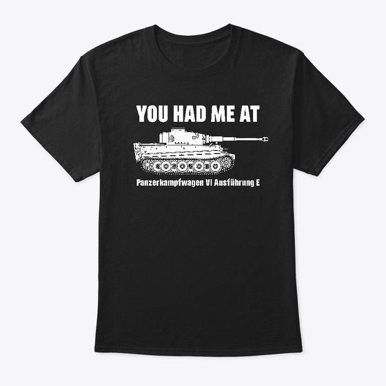 You had me at Panzer VI Ausf E Tiger