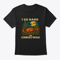 I Go Hard On Christmas Funny Holiday