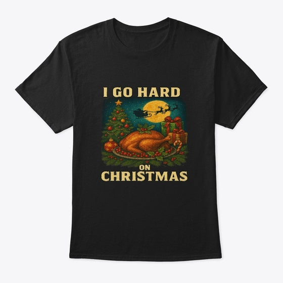 I Go Hard On Christmas Funny Holiday