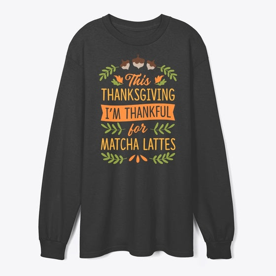 I'm Thankful For Matcha Lattes
