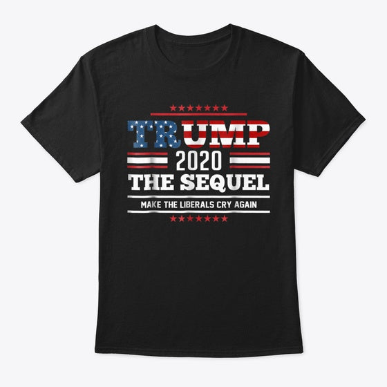 Trump 2020 The Sequel Make Liberals Cry