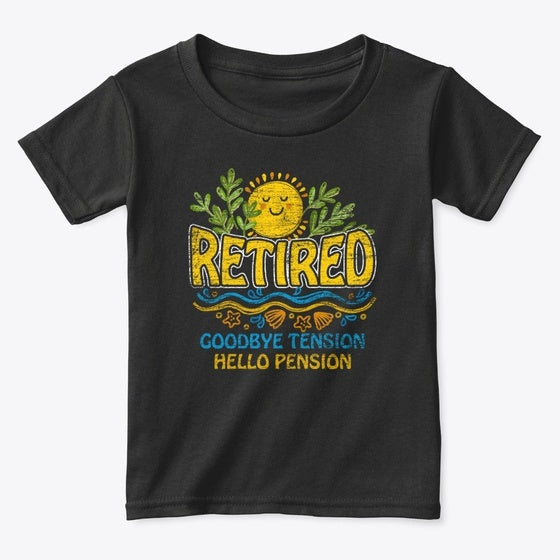 Retired Goodbye Tension Hello Pension