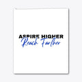 Aspire Higher Reach Farther