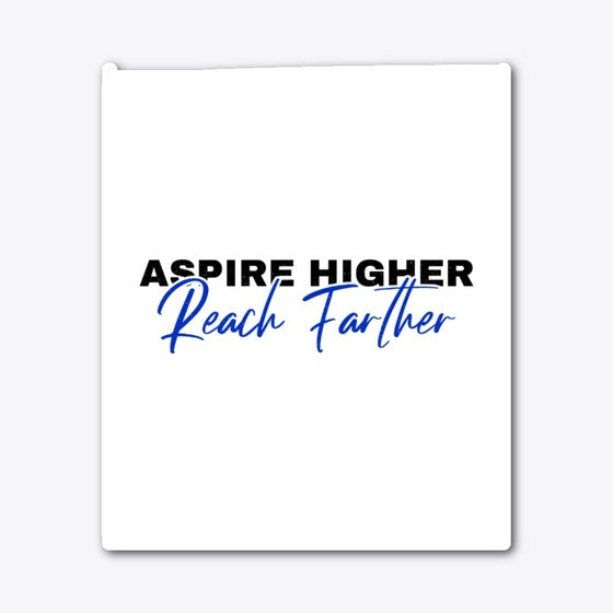 Aspire Higher Reach Farther