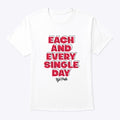 Classic Each And Every Single Day Tee