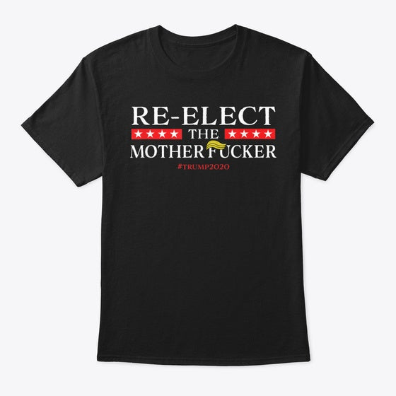 Trump 2020 Re Elect The Motherfucker T S
