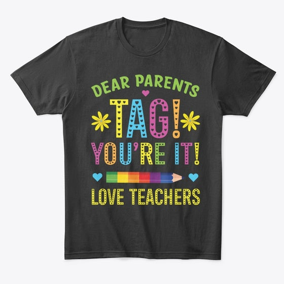 Dear Parents Tag youre It Love Teachers