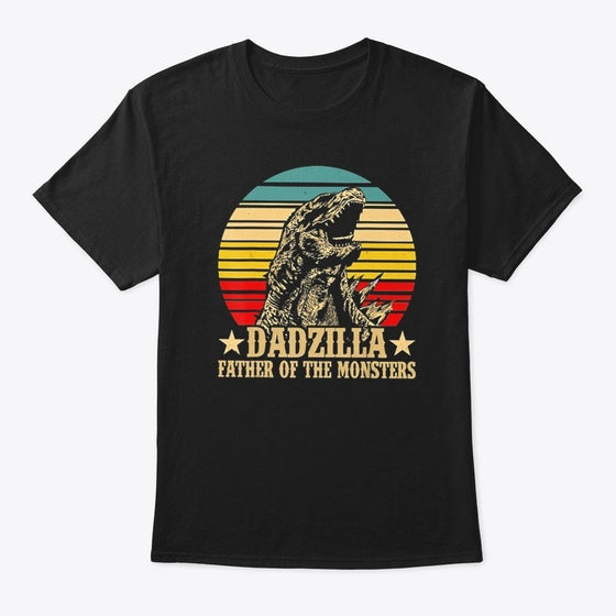 Dadzilla Father Of The Monsters Shirt