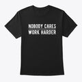 Nobody Cares Work Harder Shirt