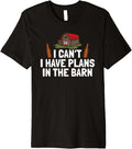 I Can't I Have Plans In The Barn Beer Lovers Alcohol Party Premium