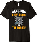 Auto Repair Car Mechanic I Can't I Have Plans In The Garage Premium