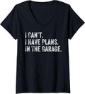 Womens I Can't I Have Plans In The Garage Gift For Mechanics Garage V-Neck